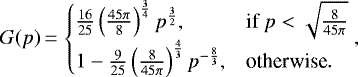 \begin{equation*}G(p)\,{=}\,\begin{cases}\frac{16}{25}\left(\frac{45\pi}{8}\right)^{\frac{3}{4}}p^{\frac{3}{2}}, & \text{if $p< \sqrt{\frac{8}{45\pi}}$}\\1 - \frac{9}{25}\left(\frac{8}{45\pi}\right)^{\frac{4}{3}}p^{-\frac{8}{3}}, & \text{otherwise}.\end{cases},\end{equation*}