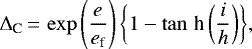 \begin{equation*}{ \Delta_{\text{C}}\,{=}\,\exp\left(\frac{e}{e_{\text{f}}} \right)\left\lbrace 1-\tan\,\textrm{h}\left(\frac{i}{h} \right)\right\rbrace },\end{equation*}