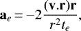 \begin{equation*}{\mathbf{a}_e\,{=}\,{-}2\frac{(\mathbf{v.r})\mathbf{r}}{r^2 t_e}},\end{equation*}