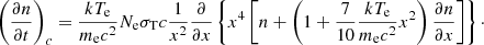 $$ \begin{aligned} \left(\frac{\partial {n}}{\partial {t}}\right)_c=\frac{kT_{\rm e}}{m_{\rm e}c^2}N_{\rm e}\sigma _{\rm T}c \frac{1}{x^2}\frac{\partial }{\partial {x}}\left\{ x^4\left[n+\left(1+\frac{7}{10}\frac{kT_{\rm e}}{m_{\rm e}c^2}x^2\right)\frac{\partial {n}}{\partial {x}}\right]\right\} \cdot \end{aligned} $$