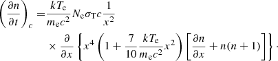 $$ \begin{aligned} \left(\frac{\partial {n}}{\partial {t}}\right)_c =&\frac{kT_{\rm e}}{m_{\rm e}c^2}N_{\rm e}\sigma _{\rm T}c\frac{1}{x^2}\nonumber \\&\times \frac{\partial }{\partial {x}}\left\{ x^4\left(1+\frac{7}{10}\frac{kT_{\rm e}}{m_{\rm e}c^2}x^2\right)\left[\frac{\partial {n}}{\partial {x}}+n(n+1)\right]\right\} \cdot \end{aligned} $$
