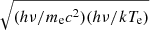 $ \sqrt{(h\nu / m_{\mathrm{e}} c^2) (h\nu / kT_{\mathrm{e}})} $