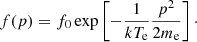 $$ \begin{aligned} f(p) = f_{0} \exp \left[-\frac{1}{kT_{\rm e}}\frac{p^2}{2m_{\rm e}}\right]\cdot \end{aligned} $$