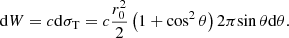 $$ \begin{aligned} \mathrm{d}W=c\mathrm{d}\sigma _{\rm T}=c\frac{r_0^2}{2}\left(1+\cos ^2{\theta }\right)2\pi {\sin {\theta }}\mathrm{d}\theta . \end{aligned} $$