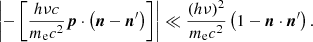 $$ \begin{aligned} \left|-\left[\frac{h\nu c}{m_{\rm e}c^2}{\boldsymbol{p}}\cdot \left({\boldsymbol{n}}-{{\boldsymbol{n}}^\prime }\right)\right]\right|\ll \frac{(h\nu )^2}{m_{\rm e}c^2}\left(1-{\boldsymbol{n}}\cdot {{\boldsymbol{n}}^\prime }\right). \end{aligned} $$