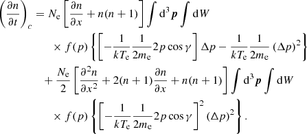 $$ \begin{aligned} \left(\frac{\partial {n}}{\partial {t}}\right)_c&=N_{\rm e}\left[\frac{\partial {n}}{\partial {x}}+n(n+1)\right] \int {\mathrm{d}^3{\boldsymbol{p}}}\int {\mathrm{d}W} \nonumber \\&\qquad \times f(p)\left\{ \left[-\frac{1}{{kT_{\rm e}}}\frac{1}{2m_{\rm e}}{2{p}\cos \gamma }\right]\Delta {p}- \frac{1}{kT_{\rm e}}\frac{1}{2m_{\rm e}}\left(\Delta {p}\right)^2\right\} \nonumber \\&\quad + \frac{N_{\rm e}}{2}\left[\frac{\partial ^2 n}{\partial {x^2}}+2(n+1)\frac{\partial {n}}{\partial {x}}+n(n+1)\right] \int {\mathrm{d}^3{\boldsymbol{p}}}\int {\mathrm{d}W} \nonumber \\&\qquad \times f(p)\left\{ \left[-\frac{1}{{kT_{\rm e}}}\frac{1}{2m_{\rm e}}{2{p}\cos \gamma }\right]^2(\Delta {p})^2\right\} . \end{aligned} $$