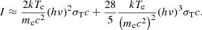 $$ \begin{aligned} I \approx \frac{2kT_{\rm e}}{m_{\rm e}c^2}(h\nu )^2\sigma _{\rm T}c+\frac{28}{5}\frac{kT_{\rm e}}{\left(m_{\rm e}c^2\right)^2}(h\nu )^3\sigma _{\rm T}c. \end{aligned} $$