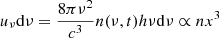 $ u_{\nu}\mathrm{d}\nu =\frac{8\pi \nu^{2}}{c^{3}}n(\nu, t) h\nu \mathrm{d}\nu \propto nx^{3} $