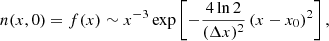 $$ \begin{aligned} n(x,0) = f(x)\sim x^{-3}\exp \left[-\frac{4\ln 2}{(\Delta x)^2}\left(x-x_0\right)^2\right], \end{aligned} $$