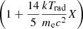 $ \left(1 + \frac{14}{5}\frac{kT_{\mathrm{rad}}}{m_{\mathrm{e}}c^2}X\right) $