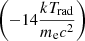 $ \left(-14\frac{kT_{\mathrm{rad}}}{m_{\mathrm{e}}c^2}\right) $