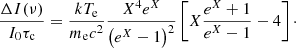 $$ \begin{aligned} \frac{\Delta I(\nu )}{I_0 \tau _{\rm c}} =\frac{kT_{\rm e}}{m_{\rm e}c^2} \frac{X^4e^X}{\left(e^X - 1\right)^2} \left[X\frac{e^X + 1}{e^X - 1} - 4\right]\cdot \end{aligned} $$