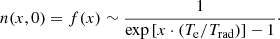 $$ \begin{aligned} n(x,0) = f(x) \sim \frac{1}{\exp \left[x\cdot (T_{\rm e}/T_{\rm rad})\right]-1}\cdot \end{aligned} $$