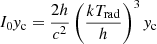 $ I_0 \mathit{y}_{\mathrm{c}} = \frac{2h}{c^2} \left(\frac{k T_{\mathrm{rad}}}{h}\right)^3 \mathit{y}_{\mathrm{c}} $