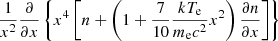 $ \frac{1}{x^2}\frac{\partial}{\partial x} \left\{x^4 \left[n+\left(1+\frac{7}{10}\frac{kT_{\mathrm{e}}}{m_{\mathrm{e}} c^2}x^2\right) \frac{\partial n} {\partial x}\right]\right\} $