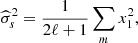 $$ \begin{aligned} \widehat{\sigma }_s^2 = \frac{1}{2\ell +1}\sum _m x_1^2 , \end{aligned} $$
