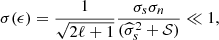 $$ \begin{aligned} \sigma (\epsilon ) = \frac{1}{\sqrt{2\ell +1}} \frac{\sigma _s \sigma _n}{(\widehat{\sigma }_s^2 + \mathcal{S} )} \ll 1, \end{aligned} $$