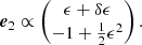 $$ \begin{aligned} \boldsymbol{e}_2 \propto \begin{pmatrix} \epsilon + \delta \epsilon \\ -1+\textstyle \frac{1}{2}\epsilon ^2 \end{pmatrix}. \end{aligned} $$