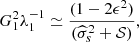 $$ \begin{aligned} G_1^2\lambda _1^{-1} \simeq \frac{(1-2\epsilon ^2)}{(\widehat{\sigma }_s^2 + \mathcal{S} )} ,\end{aligned} $$
