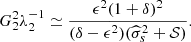 $$ \begin{aligned} G_2^2\lambda _2^{-1} \simeq \frac{\epsilon ^2 (1+\delta )^2}{(\delta -\epsilon ^2)(\widehat{\sigma }_s^2 + \mathcal{S} )}. \end{aligned} $$