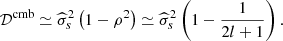 $$ \begin{aligned} \mathcal{D} ^\mathrm{cmb} \simeq \widehat{\sigma }_s^2 \left( 1 - \rho ^2 \right) \simeq \widehat{\sigma }_s^2 \left( 1 - \frac{1}{2l+1} \right). \end{aligned} $$