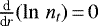 $\frac{\textrm{d}}{\textrm{d}r}(\ln\,{n_t})\,{=}\,0$