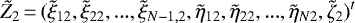 \begin{displaymath} \tilde{Z}_2\,{=}\,(\tilde{\xi}_{12},\tilde{\xi}_{22},...,\tilde{\xi}_{N-1,2},\tilde{\eta}_{12},\tilde{\eta}_{22},...,\tilde{\eta}_{N2},\tilde{\zeta}_{2})^t \end{displaymath}