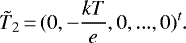 \begin{displaymath} \tilde{T}_2\,{=}\,(0,-\frac{kT}{e},0,...,0)^{t}. \end{displaymath}