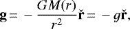 \begin{displaymath} \textbf{g}\,{=}\,- \frac{G M(r)}{r^2} \check{\textbf{r}}\,{=}\,-g \check{\textbf{r}}, \end{displaymath}