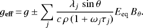 \begin{equation*} g_{\bf{eff}}\,{=}\, g \pm \sum_{j} \frac{\lambda_j\, \sin{\theta}}{c\, \rho\, (1&#x002B;\omega_j \tau_j)} E_{\textrm{eq}}\, B_{\theta}.\end{equation*}
