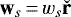 $\textbf{w}_s\,{=}\,w_s \check{\textbf{r}}$
