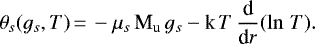 \begin{equation*} \theta_s(g_s,T)\,{=}\,- \mu_s\, \textrm{M}_{\textrm{u}}\, g_s - \textrm{k}\, T\, \frac{\textrm{d}}{\textrm{d}r}(\ln\,T).\end{equation*}