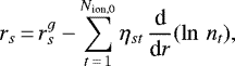 \begin{equation*} r_s\,{=}\,r_s^g - \sum_{t\,{=}\,1}^{N_{\textrm{ion,0}}} \eta_{st}\, \frac{\textrm{d}}{\textrm{d}r}(\ln\,{n_t}),\end{equation*}