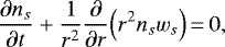 \begin{equation*} \frac{\partial n_s}{\partial t} &#x002B; \frac{1}{r^2} \frac{\partial}{\partial r} \Big(r^2 n_s w_s \Big)\,{=}\,0,\end{equation*}