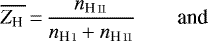 \begin{equation*} \overline{Z_{\ion{H}{}}}\,{=}\, \frac{n_{\ion{H}{ii}}}{n_{\ion{H}{i}}&#x002B;n_{\ion{H}{ii}}} \qquad {\textrm{and}}\end{equation*}