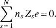 \begin{displaymath} \sum_{s\,{=}\,1}^N n_s\,Z_se\,{=}\,0. \end{displaymath}