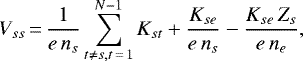 \begin{displaymath} V_{ss}\,{=}\, \frac{1}{e\, n_s} \sum_{t \ne s, t\,{=}\,1}^{N-1} K_{st} &#x002B; \frac{K_{se}}{e\, n_s} - \frac{K_{se}\, Z_s}{e\, n_e}, \end{displaymath}