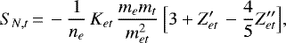 \begin{displaymath} S_{N,t}\,{=}\, - \frac{1}{n_e}\, K_{et}\, \frac{m_e m_t}{m^2_{et}}\, \Big[ 3 &#x002B; Z&#x0027;_{et}\, - \frac{4}{5} Z&#x0027;&#x0027;_{et}\Big], \end{displaymath}
