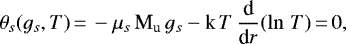 \begin{equation*} \theta_s(g_s,T)\,{=}\,- \mu_s\, \textrm{M}_{\textrm{u}}\, g_s - \textrm{k}\, T\, \frac{\textrm{d}}{\textrm{d}r}(\ln\,T)\,{=}\,0, \end{equation*}