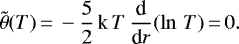 \begin{equation*} \tilde{\theta}(T)\,{=}\,- \frac{5}{2}\, \textrm{k}\, T\, \frac{\textrm{d}}{\textrm{d}r}(\ln\,T)\,{=}\,0. \end{equation*}