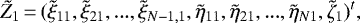 \begin{displaymath} \tilde{Z}_1\,{=}\,(\tilde{\xi}_{11},\tilde{\xi}_{21},...,\tilde{\xi}_{N-1,1},\tilde{\eta}_{11},\tilde{\eta}_{21},...,\tilde{\eta}_{N1},\tilde{\zeta}_{1})^{t}, \end{displaymath}