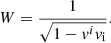 $$ \begin{aligned} W = \frac{1}{\sqrt{1-{ v}^i { v}_{\rm i}}}. \end{aligned} $$