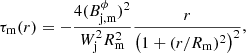 $$ \begin{aligned}&\tau _{\rm m}(r) = - \frac{4(B_{\rm j,m}^\phi )^2}{W_{\rm j}^2 R_{\rm m}^2} \frac{r}{\left(1+ (r/R_{\rm m})^2 \right)^2}, \end{aligned} $$