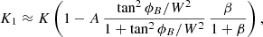 $$ \begin{aligned} K_1 \approx K \left(1 - A\,\frac{\tan ^2 \phi _B/W^2}{1 + \tan ^2 \phi _B / W^2}\,\frac{\beta }{1 + \beta }\right), \end{aligned} $$