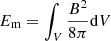 $ E_{\mathrm{m}}=\smallint_V \frac{B^2}{8\pi}\mathrm{d}V $