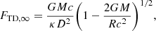 $$ \begin{aligned} {F_{\mathrm{TD} ,\infty }}=\displaystyle \frac{GMc}{\kappa D^2}\biggl (1-\frac{2GM}{Rc^2}\biggr )^{1/2}, \end{aligned} $$