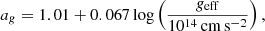 $$ \begin{aligned} a_g = 1.01 + 0.067 \log \left(g_{\rm eff} \over {10^{14}\,\mathrm{cm}\,\mathrm{s}^{-2}}\right), \end{aligned} $$