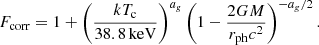 $$ \begin{aligned} F_{\rm corr} = 1 + \left({kT_{\rm c} \over {38.8 \,\mathrm{keV}}}\right)^{a_g}\left(1 - {{2GM}\over {{r_{\mathrm{ph} }}c^2}}\right)^{-a_g/2}. \end{aligned} $$