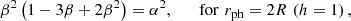 $$ \begin{aligned} \beta ^2 \left(1-3\beta + 2\beta ^2\right)&= {\alpha }^2, \qquad \mathrm{for}\,\, r_{\rm ph} = 2R \,\,(h=1)\, , \end{aligned} $$
