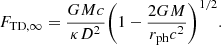 $$ \begin{aligned} {F_{\mathrm{TD} ,\infty }}=\displaystyle \frac{GMc}{\kappa D^2}\biggl (1-\frac{2GM}{{r_{\mathrm{ph} }}c^2}\biggr )^{1/2}. \end{aligned} $$